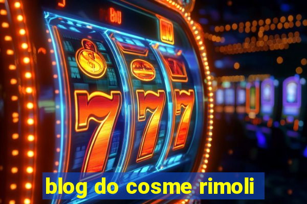 blog do cosme rimoli