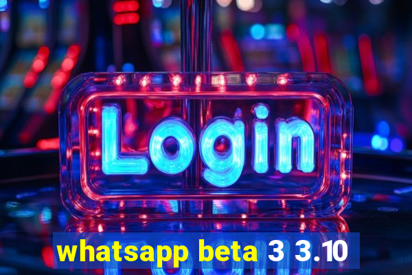 whatsapp beta 3 3.10