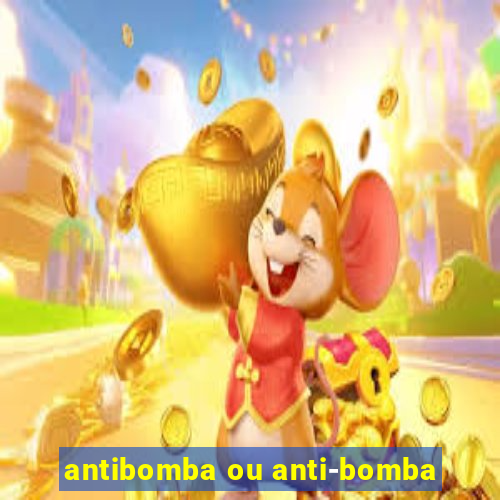 antibomba ou anti-bomba