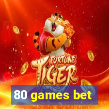 80 games bet