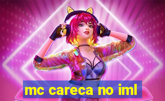 mc careca no iml