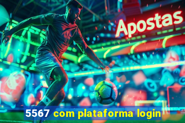 5567 com plataforma login