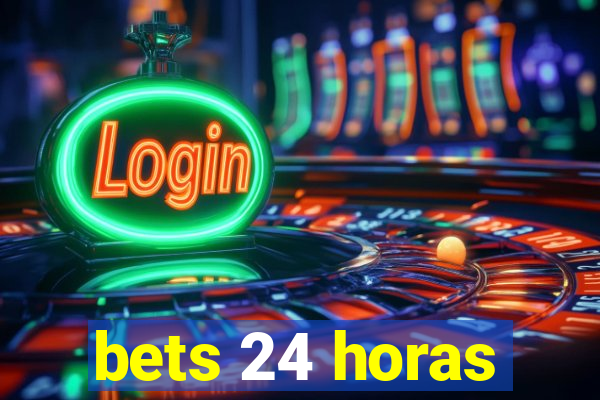 bets 24 horas