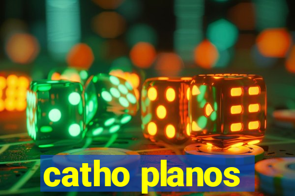 catho planos