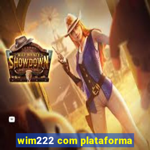 wim222 com plataforma