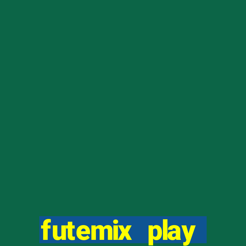 futemix play futebol ao vivo