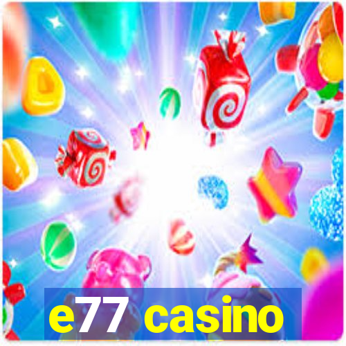 e77 casino