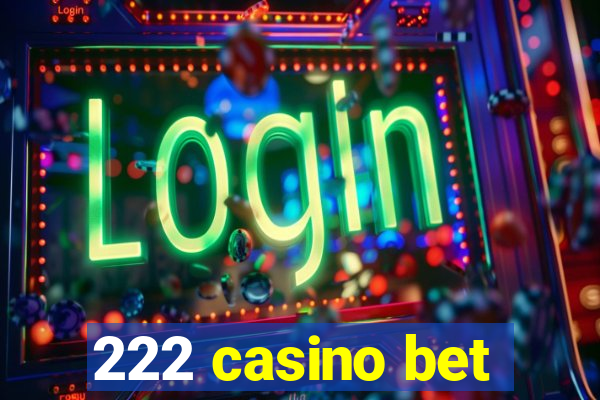 222 casino bet