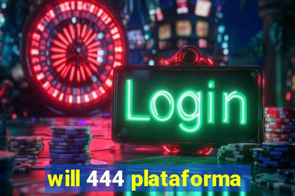 will 444 plataforma