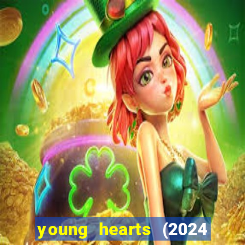 young hearts (2024 assistir online gratis)