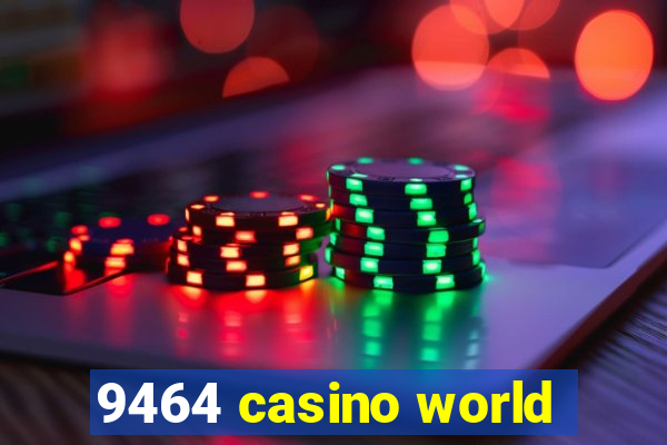 9464 casino world