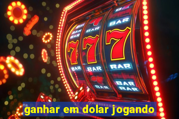 ganhar em dolar jogando