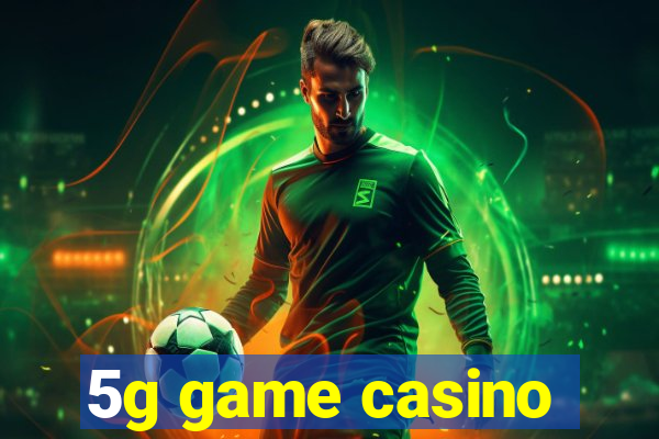 5g game casino