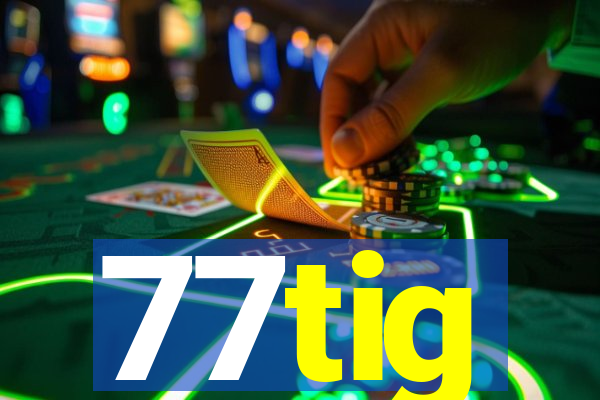 77tig