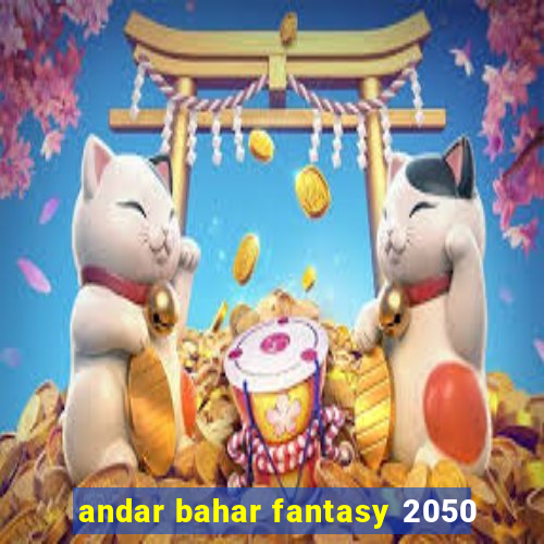 andar bahar fantasy 2050