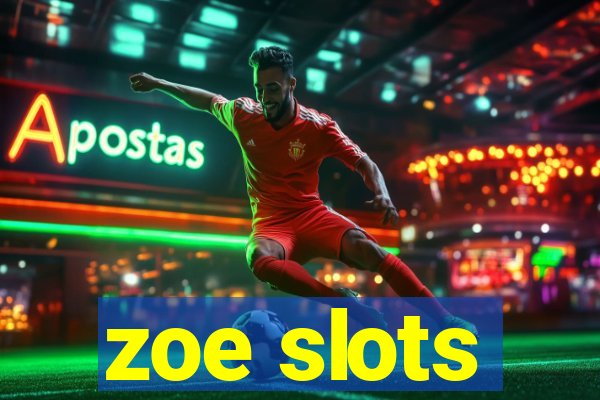 zoe slots