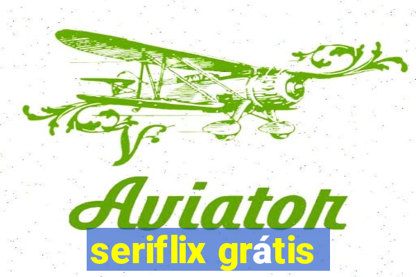 seriflix grátis