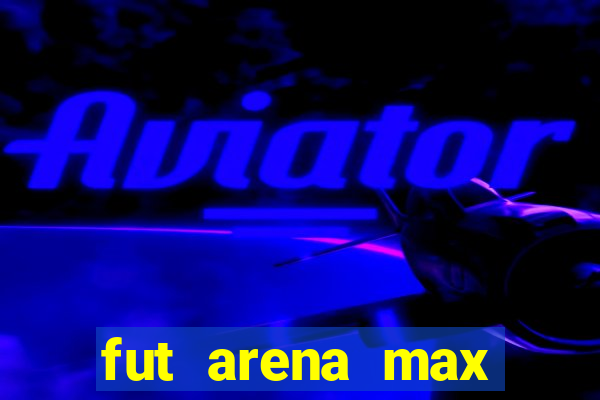 fut arena max futebol ao vivo