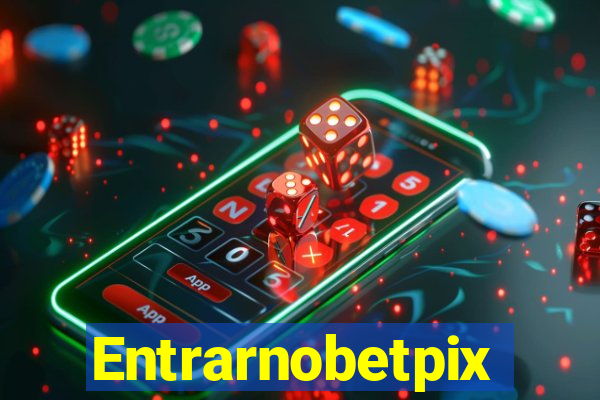 Entrarnobetpix