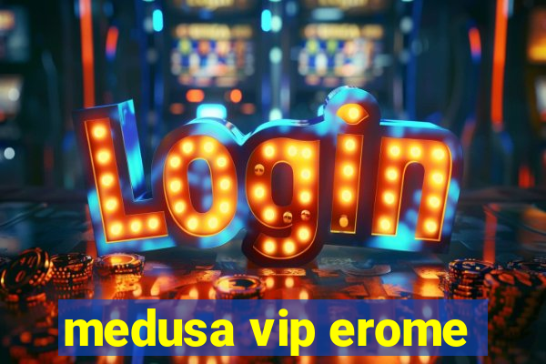 medusa vip erome