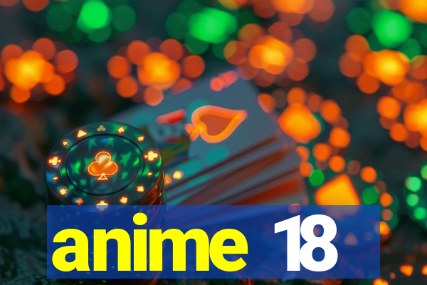 anime 18