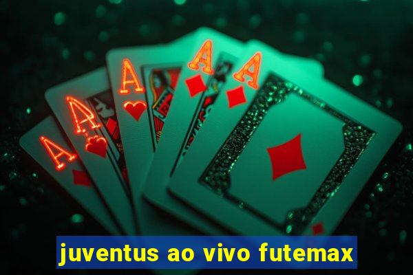 juventus ao vivo futemax