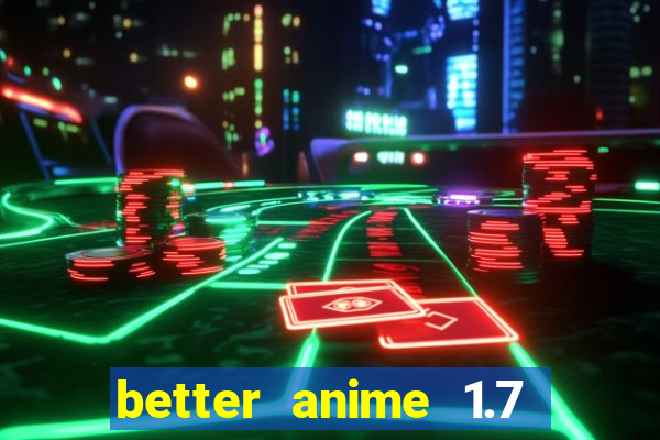 better anime 1.7 apk download