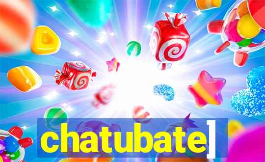 chatubate]