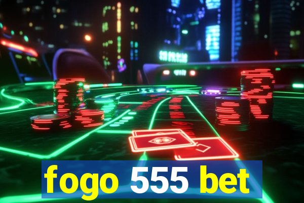 fogo 555 bet