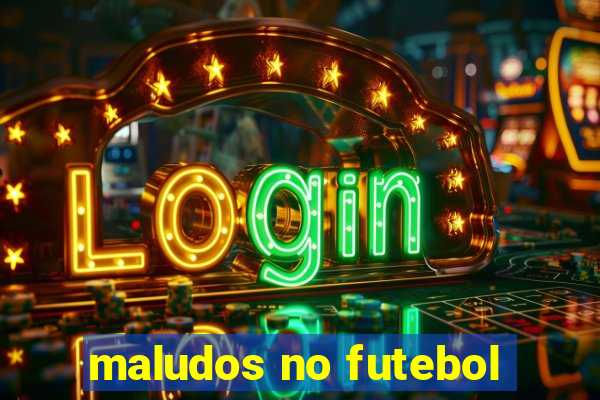 maludos no futebol