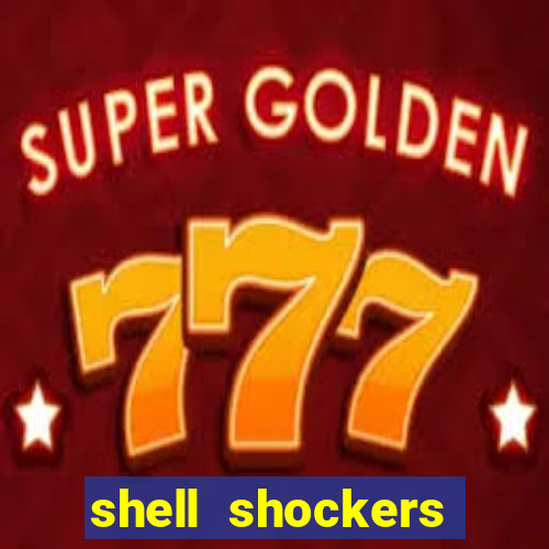 shell shockers crazy games