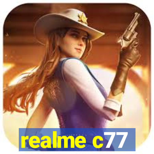 realme c77