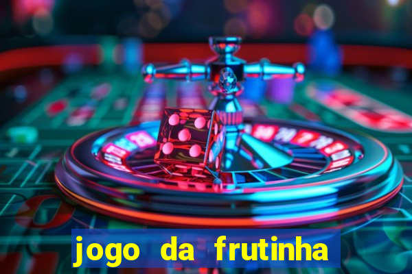 jogo da frutinha da dinheiro