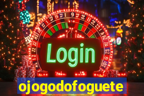 ojogodofoguete