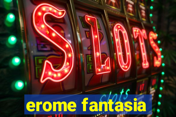 erome fantasia