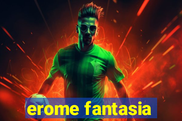 erome fantasia