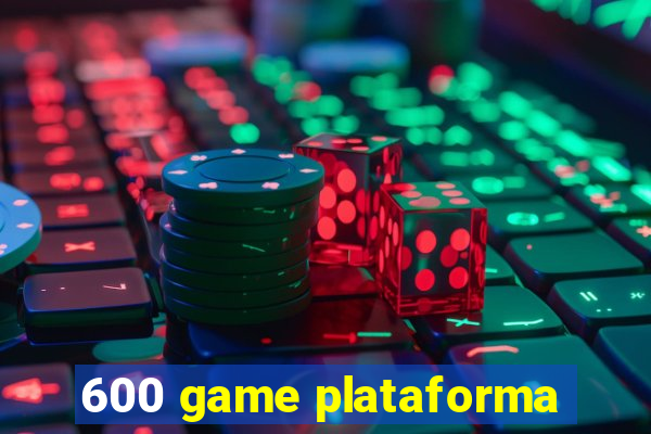 600 game plataforma