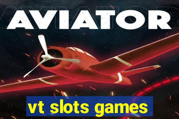 vt slots games