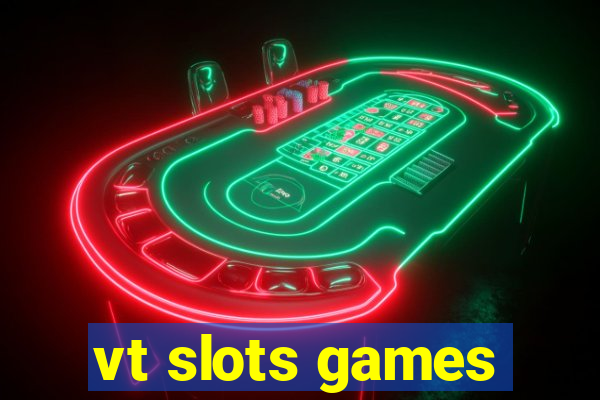 vt slots games