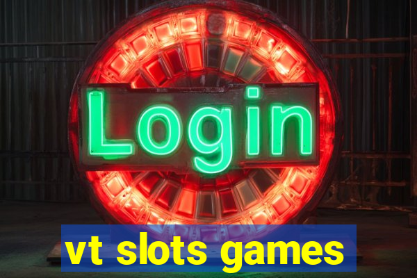 vt slots games