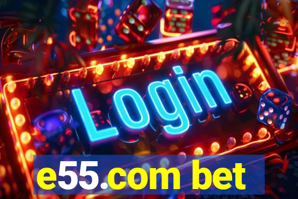 e55.com bet