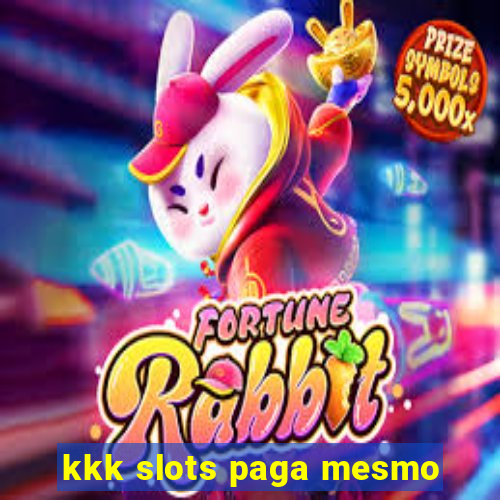 kkk slots paga mesmo