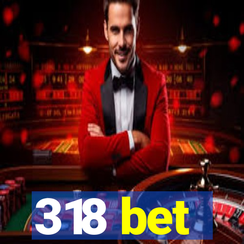 318 bet