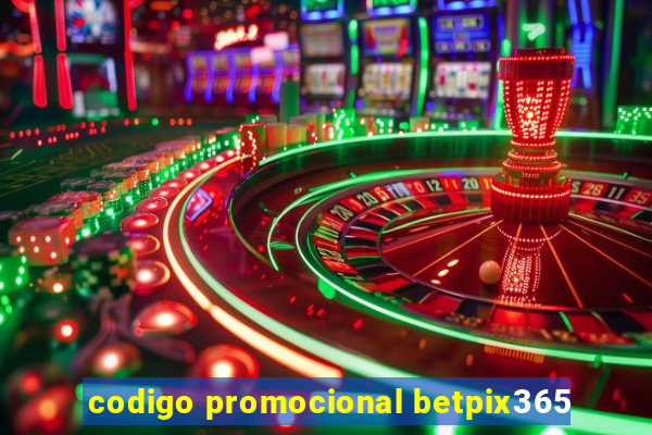 codigo promocional betpix365