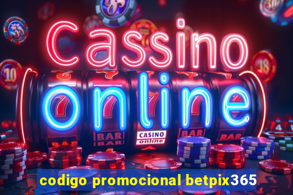 codigo promocional betpix365