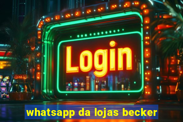 whatsapp da lojas becker