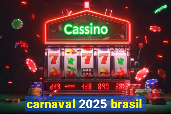 carnaval 2025 brasil