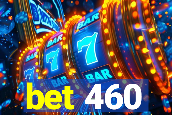 bet 460