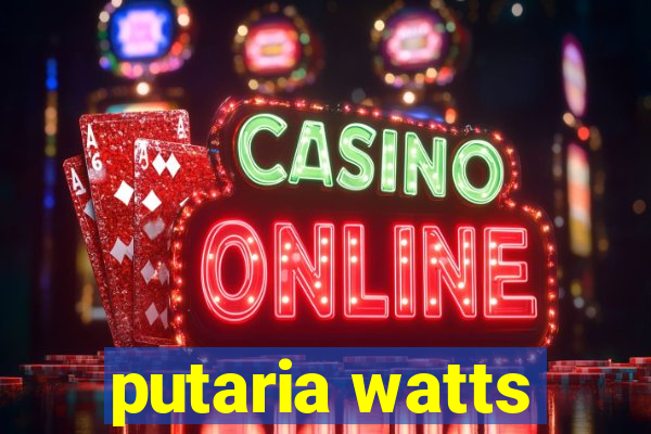 putaria watts