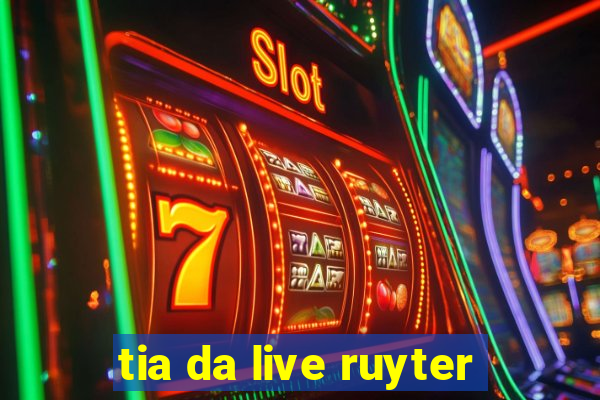 tia da live ruyter